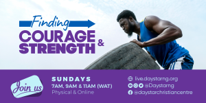 Finding Courage And Strength | Daystar Christian Centre